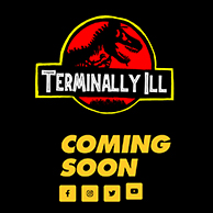 Terminally iLL Coming Soon
